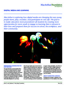 DIGITAL MEDIA AND LEARNING  MacArthur is exploring how digital media are changing the way young people learn, play, socialize, and participate in civic life. The goal is to make education more powerful for all students b