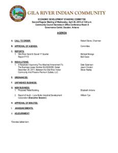 GILA RIVER INDIAN COMMUNITY ECONOMIC DEVELOPMENT STANDING COMMITTEE Second Regular Meeting of Wednesday, April 29, 2015 at 1:00 p.m. Community Council Secretary’s Office Conference Room A Governance Center, Sacaton, Ar