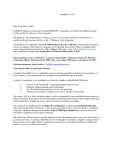 December 3, 2013  Dear Prospective Quoter: SUBJECT: Request for Quotation Number PR2401207 – Installation of Prefabricated Mail Screening Facility on the US Embassy, Sofia Compound The Embassy of the United States of A