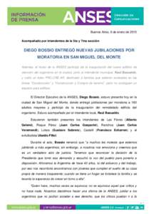 Buenos Aires, 6 de enero de 2015 Acompañado por intendentes de la 5ta y 7ma sección DIEGO BOSSIO ENTREGÓ NUEVAS JUBILACIONES POR MORATORIA EN SAN MIGUEL DEL MONTE Además, el titular de la ANSES participó de la inaug