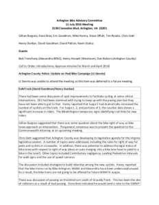 Arlington Bike Advisory Committee 11 July 2016 Meeting 2100 Clarendon Blvd. Arlington, VAGillian Burgess, Dana Bres, Eric Goodman, Mike Hanna, Steve Offutt, Tim Rosato, Chris Slatt Henry Dunbar, David Goodman, Dav