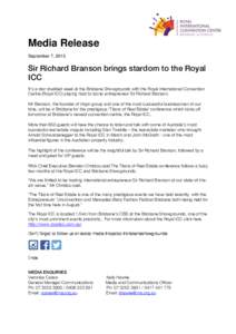Media Release September 7, 2015 Sir Richard Branson brings stardom to the Royal ICC It’s a star studded week at the Brisbane Showgrounds with the Royal International Convention