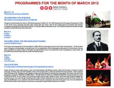 PROGRAMMES FOR THE MONTH OF MARCH 2012 March[removed]Photo documentary exhibition CELEBRATING 15TH OF MARCH Revolution and independence of[removed]Hungary commemorates the historic 1848 Uprising yearly on March 15. The 18