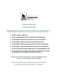 Employer Questionnaire Credential Credits USM Please answer the following questions if you would like The Office for Prior Learning Assessment to consider credits at the University of Southern Maine for credentials or ce