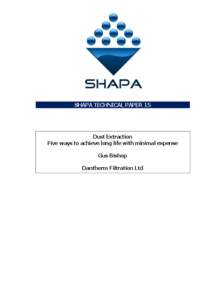 SHAPA TECHNICAL PAPER 15  Dust Extraction Five ways to achieve long life with minimal expense Gus Bishop Dantherm Filtration Ltd
