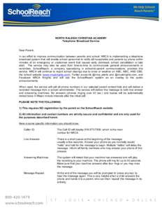 NORTH RALEIGH CHRISTIAN ACADEMY Telephone Broadcast Service Dear Parent, In our effort to improve communication between parents and school, NRCA is implementing a telephone broadcast system that will enable school person