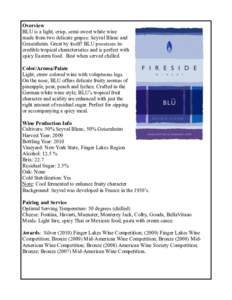 Overview BLU is a light, crisp, semi-sweet white wine made from two delicate grapes: Seyval Blanc and Geisenheim. Great by itself! BLU possesses incredible tropical characteristics and is perfect with spicy Eastern food.