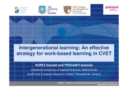 Intergenerational learning: An effective strategy for work-based learning in CVET ROPES Donald and YPSILANTI Antonia InHolland University of Applied Sciences, Netherlands South East European Research Center, Thessaloniki