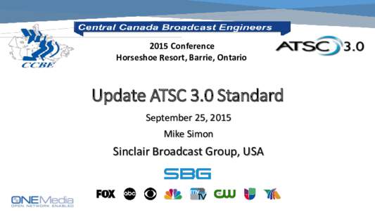 2015 Conference Horseshoe Resort, Barrie, Ontario Update ATSC 3.0 Standard September 25, 2015 Mike Simon