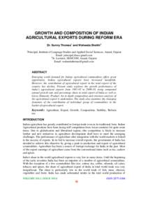 GROWTH AND COMPOSITION OF INDIAN AGRICULTURAL EXPORTS DURING REFORM ERA Dr. Sunny Thomas1 and Waheeda Sheikh2 1  Principal, Institute of Language Studies and Applied Social Sciences, Anand, Gujarat