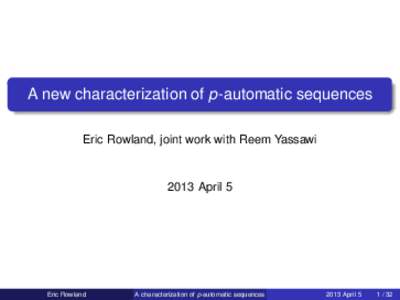 A new characterization of p-automatic sequences Eric Rowland, joint work with Reem Yassawi 2013 April 5  Eric Rowland