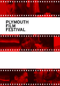 Welcome to the Plymouth Film Festival Building on the rich tradition of film in the city, we will be showcasing a selection of the best short films from both local, national and international film-making talent. The Ply