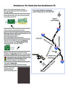 Directions to The Toledo Zoo from Southbound I-75 Follow I-75 south toward Toledo / Dayton. Once inside Toledo city limits, follow signs for 75 south / Dayton  If you need additional assistance,