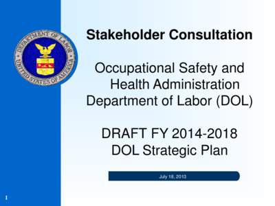 Stakeholder Consultation Occupational Safety and Health Administration Department of Labor (DOL) DRAFT FY[removed]DOL Strategic Plan