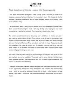 This is the testimony of Catherine, a survivor of the Rwandan genocide   I was at the market when a neighbour came running to say I must not go to the house  because everybody had been 