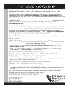 OFFICIAL PROXY FORM California Republican Party Fall Convention September 19-21, 2014 This is a legal document. Please complete every line. Proxy is not valid unless dues are paid by both the appointing delegate and the 