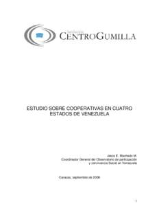 ESTUDIO SOBRE COOPERATIVAS EN CUATRO ESTADOS DE VENEZUELA Jesús E. Machado M. Coordinador General del Observatorio de participación y convivencia Social en Venezuela