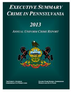 EXECUTIVE SUMMARY CRIME IN PENNSYLVANIA 2013 ANNUAL UNIFORM CRIME REPORT  TOM CORBETT, GOVERNOR