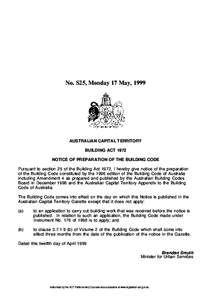 No. S25, Monday 17 May, 1999  AUSTRALIAN CAPITAL TERRITORY BUILDING ACT 1972 NOTICE OF PREPARATION OF THE BUILDING CODE Pursuant to section 25 of the Building Act 1972, I hereby give notice of the preparation