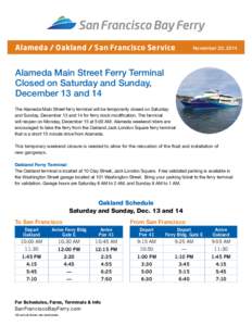 Alameda / Oakland / San Francisco Service  November 20, 2014 Alameda Main Street Ferry Terminal Closed on Saturday and Sunday,