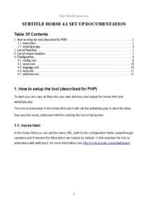 http://subtitle-horse.com  SUBTITLE HORSE 4.1 SET UP DOCUMENTATION Table Of Contents 1. How to setup the tool (described for PHP).......................................................................................1 1.