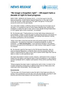 “No longer a forgotten right” – UN expert hails a decade of right to food progress NEW YORK / GENEVA (25 October 2013) – In his final report to the UN General Assembly, United Nations Special Rapporteur on the ri