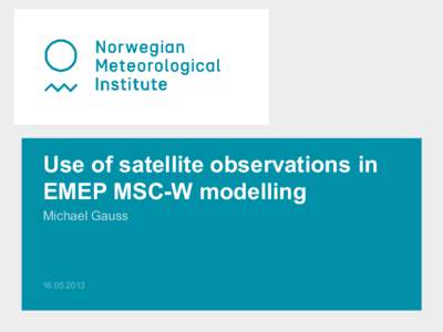 Use of satellite observations in EMEP MSC-W modelling Michael Gauss