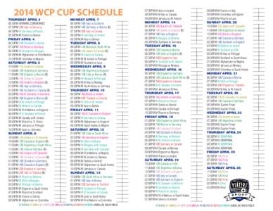 2014 WCP CUP SCHEDULE  THURSDAY APRIL 3 06:30PM OPENING CEREMONIES 07:30PM 20B Italy vs Germany 08:30PM W Germany vs Poland