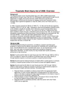 Traumatic Brain Injury Act of 2008: Overview Background The Reauthorization of the Traumatic Brain Injury Act (TBI) of 2008 reauthorized appropriations through Fiscal Year 2012 for TBI programs administered through the U