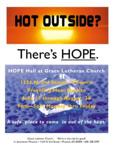 Hot outside? There’s HOPE. HOPE Hall at Grace Lutheran Church 1124 N. 3rd Street • Phoenix Providing Heat Respite June 17 through August 30
