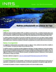 Centre - Eau Terre Environnement  Maîtrise professionnelle en sciences de l’eau Objectifs L’INRS est la seule université au Québec à offrir une maîtrise en sciences de l’eau, un diplôme de grande valeur sur l