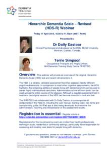Hierarchic Dementia Scale – Revised (HDS-R) Webinar Friday 17 April 2015, 10.00 to 11.00am (WST, Perth) Presented by:  Dr Dolly Dastoor