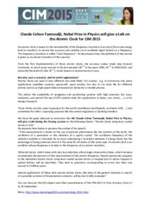 Claude Cohen-Tannoudji, Nobel Prize in Physics will give a talk on the Atomic Clock for CIM 2015 An atomic clock is based on the immutability of the frequency transition of an atom (from one energy level to another), to 