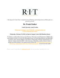 The Eugene H. Fram Chair in Applied Critical Thinking and the Department of Philosophy are pleased to present: Dr. Frank Zenker Lund University, Lund, Sweden “Debiasing Techniques, their Reliability and Implications fo