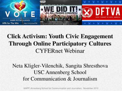 Click Activism: Youth Civic Engagement Through Online Participatory Cultures CYFERnet Webinar Neta Kligler-Vilenchik, Sangita Shresthova USC Annenberg School for Communication & Journalism