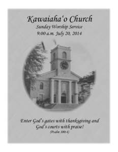 Kawaiaha‘o Church Sunday Worship Service 9:00 a.m. July 20, 2014 Enter God’s gates with thanksgiving and God’s courts with praise!