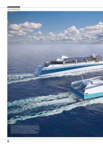 T E C H N O LO G Y  Both future ferry concepts from Rolls-Royce are LNG fuelled, carry up to 1,000 passengers and have over 1,800 lane metres for trucks or cars. The Clear Blue concept (right) is focused on reducing capi