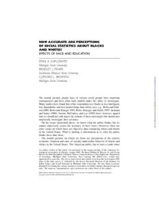 HOW ACCURATE ARE PERCEPTIONS OF SOCIAL STATISTICS ABOUT BLACKS AND WHITES? EFFECTS OF RACE AND EDUCATION  The mental pictures people have of various social groups have important