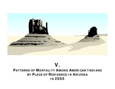 V.  PATTERNS OF MORTALITY AMONG AMERICAN INDIANS BY PLACE OF RESIDENCE IN ARIZONA IN 2005