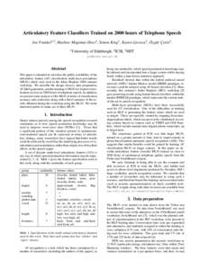 Articulatory Feature Classifiers Trained on 2000 hours of Telephone Speech ¨ ur C¸etin2 . Joe Frankel1,2 , Mathew Magimai-Doss2 , Simon King1 , Karen Livescu3 , Ozg¨ 1  University of Edinburgh, 2 ICSI, 3 MIT