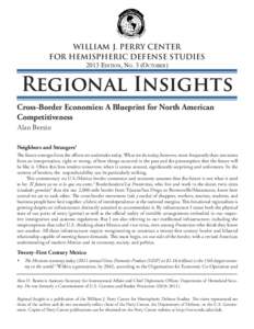 WILLIAM J. PERRY CENTER FOR HEMISPHERIC DEFENSE STUDIES 2013 Edition, No. 3 (October) Regional Insights Cross-Border Economies: A Blueprint for North American