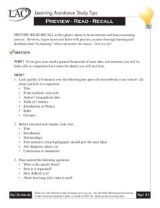 Learning Assistance Study Tips  Preview - Read - Recall PREVIEW-READ-RECALL at first glance seems to be an intricate and time-consuming process. However, it gets easier and faster with practice, ensures thorough learning