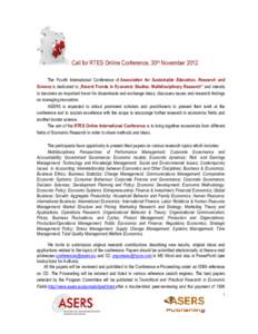 Call for RTES Online Conference, 30th November 2012 The Fourth International Conference of Association for Sustainable Education, Research and Science is dedicated to „Recent Trends in Economic Studies. Multidisciplina