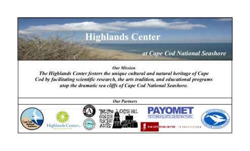 Highlands Center at Cape Cod National Seashore Our Mission The Highlands Center fosters the unique cultural and natural heritage of Cape Cod by facilitating scientific research, the arts tradition, and educational progra