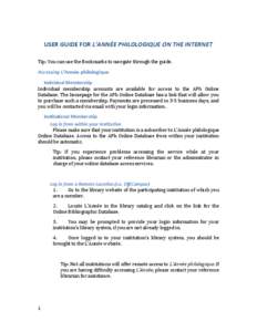 USER GUIDE FOR L’ANNÉE PHILOLOGIQUE ON THE INTERNET Tip: You can use the Bookmarks to navigate through the guide. Accessing L’Année philologique Individual Membership Individual membership accounts are available fo