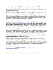 Open Payments Program Increases Transparency in Health Care By Barbara Connors, D.O., Chief Medical Officer, Centers for Medicare & Medicaid Services, Philadelphia Regional Office The Centers for Medicare & Medicaid Serv