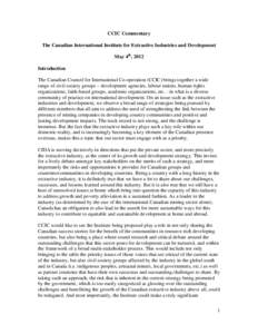 CCIC Commentary The Canadian International Institute for Extractive Industries and Development May 4th, 2012 Introduction The Canadian Council for International Co-operation (CCIC) brings together a wide range of civil s