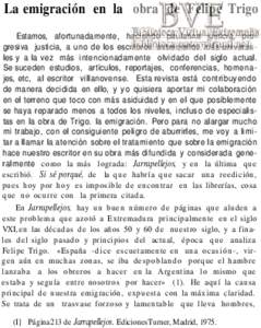 La emigración en la obra de Felipe Trigo Estamos, afortunadamente, haciendo paulatina justicia, progresiva justicia, a uno de los escritores extremeños más universales y a la vez más intencionadamente olvidado del siglo actual. Se suceden estudios, artículos, reportajes, conferencias, homenajes, etc, al escritor villanovense. Esta revista está contribuyendo