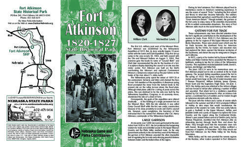 Fort Atkinson State Historical Park PO Box[removed]Fort Calhoun, NE[removed]Phone: [removed]For More Parks Information Visit us on the Web at: www.OutdoorNebraska.org