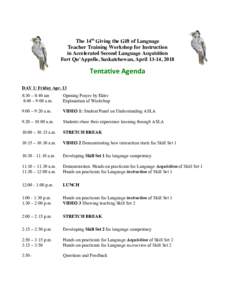 The 14th Giving the Gift of Language Teacher Training Workshop for Instruction in Accelerated Second Language Acquisition Fort Qu’Appelle, Saskatchewan, April 13-14, 2018  Tentative	
  Agenda	
  